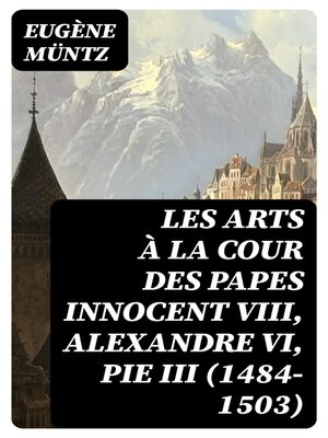 cover image of Les arts à la cour des papes Innocent VIII, Alexandre VI, Pie III (1484-1503)
